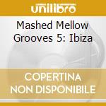 Mashed Mellow Grooves 5: Ibiza cd