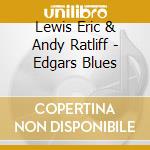 Lewis Eric & Andy Ratliff - Edgars Blues cd