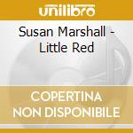 Susan Marshall - Little Red cd musicale di Susan Marshall