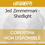 Jed Zimmerman - Shedlight cd musicale di Jed Zimmerman