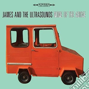 James & The Ultrasounds - None Of The Above cd musicale di James & Ultrasounds