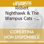 Robert Nighthawk & The Wampus Cats - Cheating Time cd musicale di Robert & Wampus Cats Nighthawk