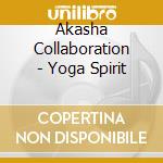 Akasha Collaboration - Yoga Spirit cd musicale di Akasha Collaboration