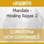 Mandala - Healing Ragas 2 cd