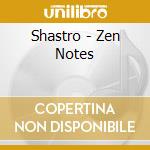 Shastro - Zen Notes cd musicale di Shastro