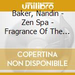 Baker, Nandin - Zen Spa - Fragrance Of The East cd musicale di Baker, Nandin