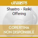 Shastro - Reiki Offering cd musicale di Shastro