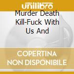 Murder Death Kill-Fuck With Us And cd