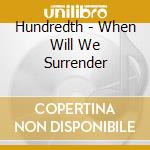 Hundredth - When Will We Surrender cd