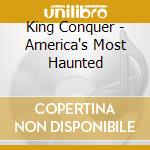 King Conquer - America's Most Haunted cd