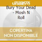 Bury Your Dead - Mosh N Roll cd