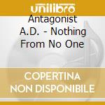 Antagonist A.D. - Nothing From No One cd