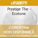 Prestige The - Ecotone cd musicale di Prestige The