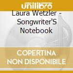 Laura Wetzler - Songwriter'S Notebook cd musicale di Laura Wetzler