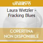 Laura Wetzler - Fracking Blues cd