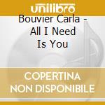 Bouvier Carla - All I Need Is You cd