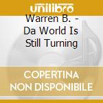 Warren B. - Da World Is Still Turning cd musicale di Warren B.