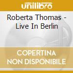 Roberta Thomas - Live In Berlin cd musicale di Roberta Thomas