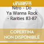 Nitro - Do Ya Wanna Rock - Rarities 83-87 cd