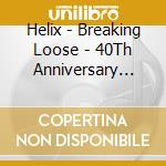 Helix - Breaking Loose - 40Th Anniversary Edition cd musicale di Helix