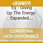 Eq - Giving Up The Energy: Expanded Edition cd
