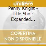 Penny Knight - Title Shot: Expanded Edition cd