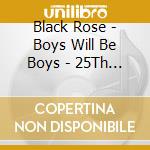 Black Rose - Boys Will Be Boys - 25Th Anniversary Expanded Edition cd musicale