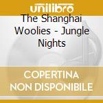 The Shanghai Woolies - Jungle Nights cd