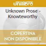 Unknown Prose - Knowteworthy cd