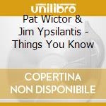 Pat Wictor & Jim Ypsilantis - Things You Know cd