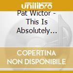 Pat Wictor - This Is Absolutely Real cd