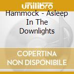Hammock - Asleep In The Downlights cd musicale