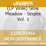 (LP Vinile) Slow Meadow - Singles Vol. 1 vinile