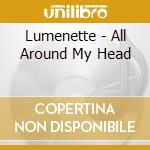 Lumenette - All Around My Head cd