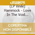 (LP Vinile) Hammock - Love In The Void (Opaque Hellfire Vinyl) vinile