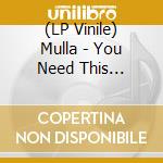 (LP Vinile) Mulla - You Need This (Black) lp vinile