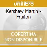 Kershaw Martin - Fruiton cd