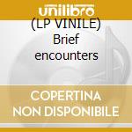 (LP VINILE) Brief encounters cd