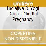 Indiajiva & Yogi Dana - Mindful Pregnancy cd