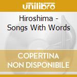 Hiroshima - Songs With Words cd musicale di Hiroshima
