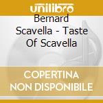Bernard Scavella - Taste Of Scavella cd musicale di Bernard Scavella
