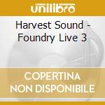 Harvest Sound - Foundry Live 3 cd