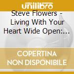 Steve Flowers - Living With Your Heart Wide Open: How Mindfulness cd
