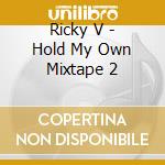 Ricky V - Hold My Own Mixtape 2 cd