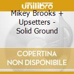 Mikey Brooks + Upsetters - Solid Ground cd