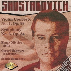 Dmitri Shostakovich - Violin Concerto, Symphony 6 cd musicale di Shostakovich / Oliveira / Schwarz / Seattle Sym