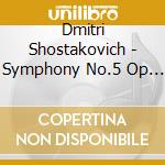 Dmitri Shostakovich - Symphony No.5 Op 47 & The Golden Age Suite Op 22