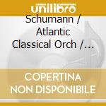 Schumann / Atlantic Classical Orch / Robertson - Schumann cd musicale di Schumann / Atlantic Classical Orch / Robertson
