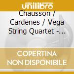 Chausson / Cardenes / Vega String Quartet - Music Of Chausson & Faure cd musicale di Chausson / Cardenes / Vega String Quartet