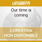 Our time is coming cd